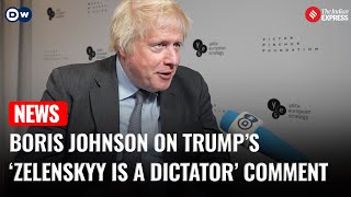 Boris Johnson Responds to Trump’s ‘Zelenskyy is a Dictator’ Remark