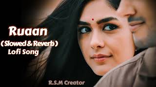 Ruaan Full Song | Tiger 3 | ( Slowed  & Reverb ) | Lofi Song | Arijit Singh | R.S.M Creator |
