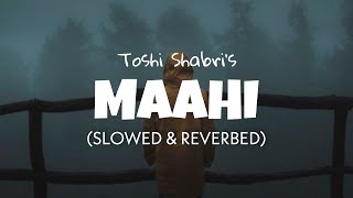 Maahi [Slowed + Reverb] - Toshi Sabri | Emraan Hashmi | Lofi edits
