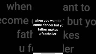 #tigini  when u want to become dancers but ur dad force u to become footballer