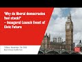 ‘Why do liberal democracies feel stuck?’ – Inaugural Launch Event of Civic Future