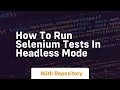 How to run selenium tests in headless mode
