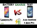 Lenovo P2 vs Asus Zenfone 4 Max Pro Charging Test - 0 to 100%