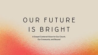 Our Future Is Bright - Part 4, Live at 10:15am