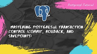 Tutorial-43 | Mastering POSTGRESQL TRANSACTION CONTROL: COMMIT, ROLLBACK, and Savepoints