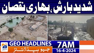 Geo News Headlines 7 AM | Heavy rain, heavy damage | 16th April 2024