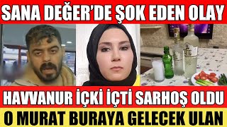 HAVVANUR İÇKİ İÇTİ SARHOŞ OLDU O MURAT BURAYA GELECEK DEDİ HERKES ŞOK OLDU SANA DEĞER ŞOK ANLAR