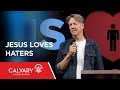 Jesus Loves Haters - Matthew 5:43-46; Luke 9:51-5 - Skip Heitzig