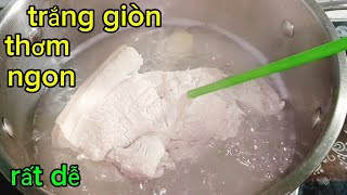 Đừng Luộc Thịt Bằng Nước Lạnh Nữa, Làm Cách Này Thịt Trắng Giòn Giữ Nguyên Vị Ngọt Thơm Ngon Hơn