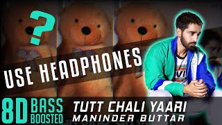 TUTT CHALI YAARI (8D Audio 🔥) | Maninder Buttar | Bass Boosted | Goosebumps | Punjabi Songs 2020