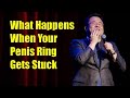 What Happens When Your Penis Ring Gets Stuck