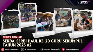 Serba Serbi Haul ke-20 Abah Guru Sekumpul Tahun 2025 - BAGIAN #2