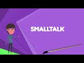 what is smalltalk explain smalltalk define smalltalk meaning of smalltalk