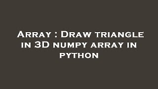 Array : Draw triangle in 3D numpy array in python
