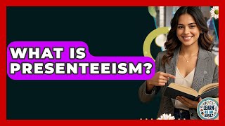 What Is Presenteeism? - Learn As An Adult