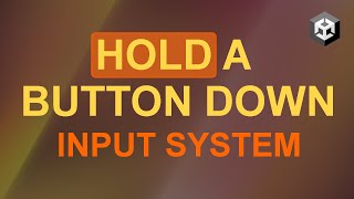 Unity tutorial - How to hold down a button using input system