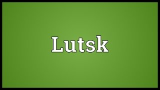 Lutsk Meaning