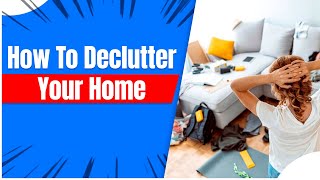 How To Declutter Your Home | Declutter Your Home