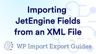 Importing JetEngine Fields from an XML File