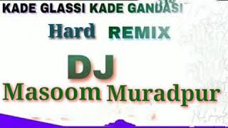 Kade Glassi Kade Gandasi ||manish mast || hifi hard remix || dj masoom muradpur