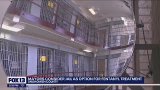 Mayors in Snohomish County consider jail as an option for fentanyl and drug treatment