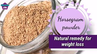 Horsegram Powder for healthy, natural way of weight loss | Excellent belly fat burner