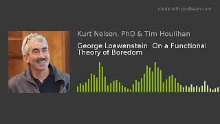 George Loewenstein: On a Functional Theory of Boredom