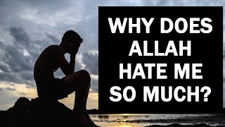 Why Does Allah Hate Me So Much? | Watch This | Nouman Ali Khan