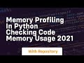 Memory profiling in python checking code memory usage 2021