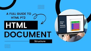 A Full Guide To HTML Pt2 | HTML Document Structure