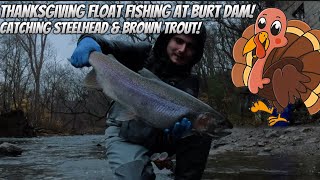 Thanksgiving Float Fishing at Burt Dam!! Catching Steelhead & Brown Trout!! Thanksgiving Special!