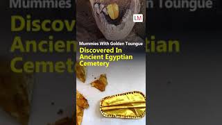 Mummies with golden tongues were discovered in Ancient Egyptian Cemetery.