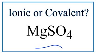 Is MgSO4 (Magnesium sulfate) Ionic or Covalent?