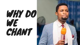Why we  chant by  Apostle Michael Orokpo