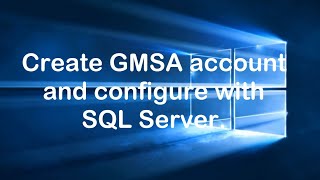 How To Create GMSA Accounts For SQL Server