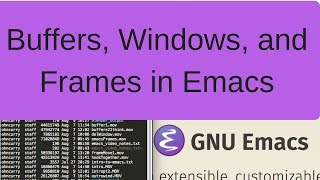 Emacs For Beginners: Buffers, Frames, and Windows