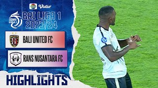 Highlights - Bali United FC VS Rans Nusantara FC | BRI Liga 1 2023/2024