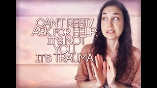 Can't Rest/Ask For Help: It's Not You, It's Trauma