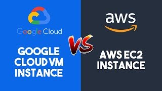 Google Cloud VM instance Vs. AWS EC2 instance [Setup Comparison 2019]