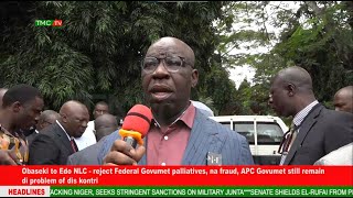 Obaseki to Edo NLC: reject Federal Govumet palliatives, na fraud