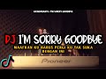 DJ I'M SORRY GOODBYE VIRAL TIKTOK REMIX FULL BASS TERBARU 2022 | DJ MAAFKAN KU HARUS PERGI