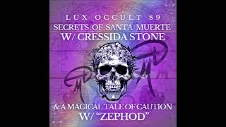 Lux Occult 89. Secrets of Santa Muerte w  Cressida Stone \u0026 A Magical Tale of Caution w  “Zephod”