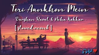 Teri Aankhon Mein [Slowed+Reverb] Darshan Raval & Neha Kakkar | Max Music Slowed and reverb