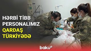 Hərbi tibbi personalımız qardaş Türkiyədə - BAKU TV