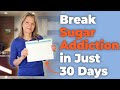 How to Break Sugar Addiction in 30 Days [The Rules]