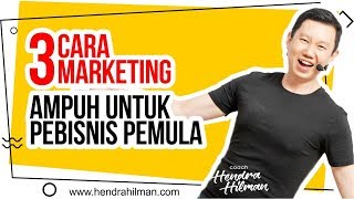 TIPS BISNIS SUKSES : 3 CARA MARKETING AMPUH UNTUK PEBISNIS PEMULA - COACH HENDRA HILMAN TIPS BISNIS SUKSES : 3 CARA MARKETING AMPUH UNTUK PEBISNIS PEMULA - COACH HENDRA HILMAN