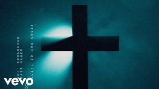 Seph Schlueter, Matt Maher - Cling To The Cross (Lyric Video)