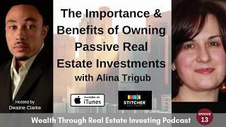 The Importance & Benefits of Owning Passive Real Estate Investments with Alina Trigub