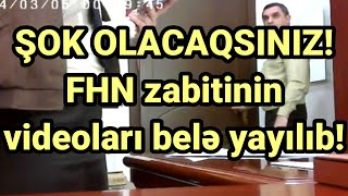 ŞOK OLACAQSINIZ! FHN zabitinin videoları belə yayılıb!