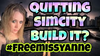 quitting simcity build it? #Freemissyanne